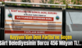 Kayyum’dan Dem Partisi’ne Geçen Siirt Belediyesinin Borcu 456 Milyon TL!..