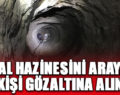 KRAL HAZİNESİ ARAYAN 6 KİŞİ GÖZALTINA ALINDI