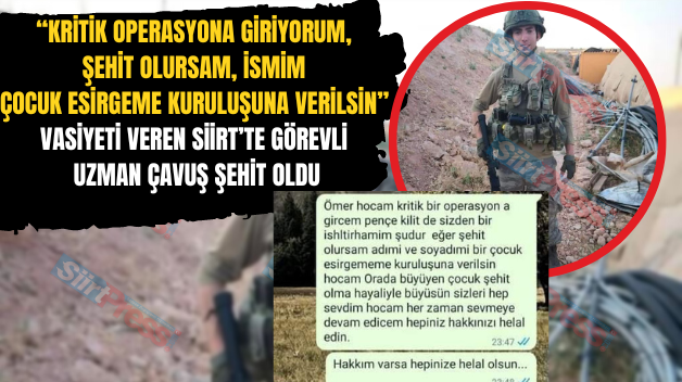 “Kritik Operasyona Giriyorum, Şehit Olursam, İsmim Çocuk Esirgeme Kuruluşuna Verilsin” Vasiyeti Veren Siirt’te Görevli Uzman Çavuş Şehit Oldu