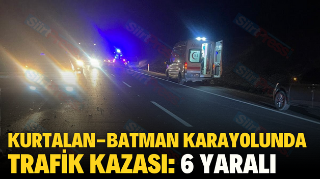 KURTALAN-BATMAN KARAYOLUNDA TRAFİK KAZASI: 6 YARALI