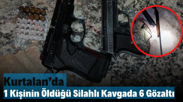 Kurtalan’da 1 Kişinin Öldüğü Silahlı Kavgada 6 Gözaltı