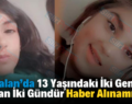 Kurtalan’da 13 Yaşındaki İki Genç Kızdan İki Gündür Haber Alınamıyor