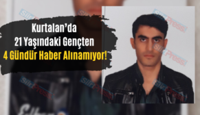 Kurtalan’da 21 Yaşındaki Gençten 4 Gündür Haber Alınamıyor!