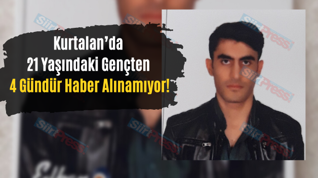 Kurtalan’da 21 Yaşındaki Gençten 4 Gündür Haber Alınamıyor!