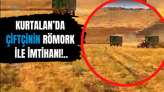 Kurtalan’da Çiftçinin Römork ile İmtihanı!..