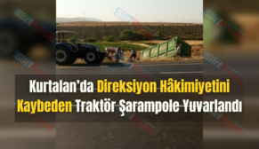 Kurtalan’da Direksiyon Hâkimiyetini Kaybeden Traktör Şarampole Yuvarlandı