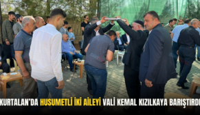 KURTALAN’DA HUSUMETLİ İKİ AİLEYİ VALİ KEMAL KIZILKAYA BARIŞTIRDI