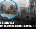 KURTALAN’DA İKİ GRUP ARASINDA BIÇAKLI KAVGA: 1 YARALI