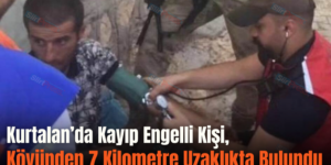 Kurtalan’da Kayıp Engelli Kişi, Köyünden 7 Kilometre Uzaklıkta Bulundu