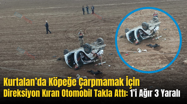 Kurtalan’da Köpeğe Çarpmamak İçin Direksiyon Kıran Otomobil Takla Attı: 1’i Ağır 3 Yaralı