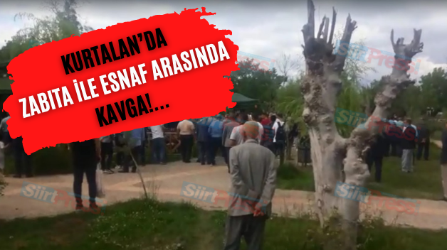 Kurtalan’da Zabıta İle Esnaf Arasında Kavga!…