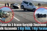 Kurtalan’da 3 Aracın Karıştığı Zincirleme Trafik Kazasında 2 Kişi Öldü, 1 Kişi Yaralandı