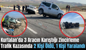 Kurtalan’da 3 Aracın Karıştığı Zincirleme Trafik Kazasında 2 Kişi Öldü, 1 Kişi Yaralandı