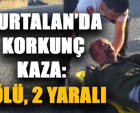 KURTALAN’DA KORKUNÇ KAZA: 1 ÖLÜ