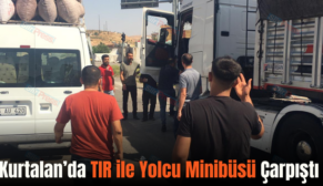 Kurtalan’da TIR ile Yolcu Minibüsü Çarpıştı