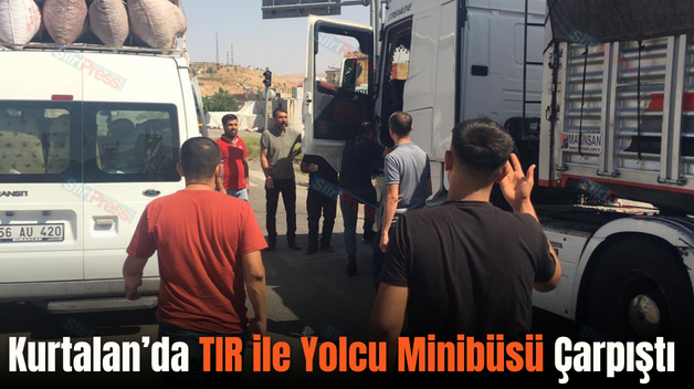 Kurtalan’da TIR ile Yolcu Minibüsü Çarpıştı