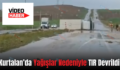 Kurtalan’da Yağışlar Nedeniyle TIR Devrildi