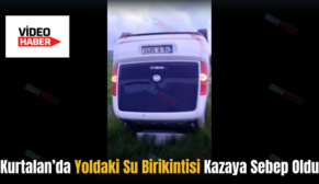 Kurtalan’da Yoldaki Su Birikintisi Kazaya Sebep Oldu