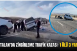 KURTALAN’DA ZİNCİRLEME TRAFİK KAZASI: 1 ÖLÜ 3 YARALI
