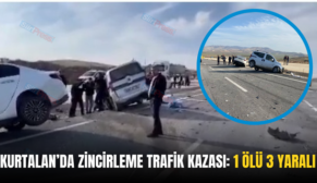 KURTALAN’DA ZİNCİRLEME TRAFİK KAZASI: 1 ÖLÜ 3 YARALI