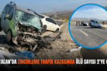 KURTALAN’DA ZİNCİRLEME TRAFİK KAZASINDA ÖLÜ SAYISI 2’YE ÇIKTI