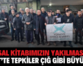 KUTSAL KİTABIMIZIN YAKILMASINA SİİRT’TE TEPKİLER ÇIĞ GİBİ BÜYÜYOR