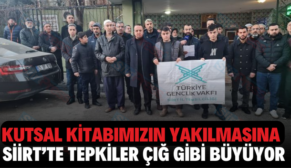 KUTSAL KİTABIMIZIN YAKILMASINA SİİRT’TE TEPKİLER ÇIĞ GİBİ BÜYÜYOR