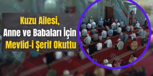 Kuzu Ailesi, Anne ve Babaları İçin Mevlid-i Şerif Okuttu