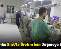 Mat Triko Siirt’te Üretim İçin Düğmeye Bastı!..