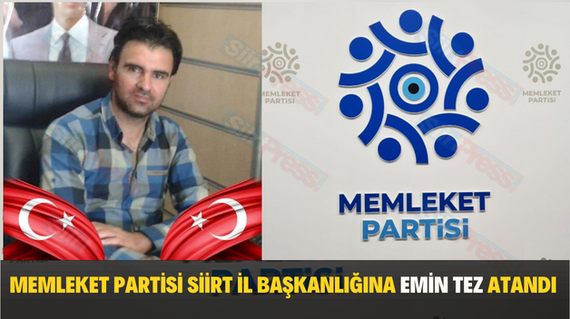 MEMLEKET PARTİSİ SİİRT İL BAŞKANLIĞINA EMİN TEZ ATANDI