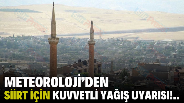 METEOROLOJİ’DEN SİİRT İÇİN KUVVETLİ YAĞIŞ UYARISI!..