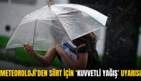 METEOROLOJİ’DEN SİİRT İÇİN ‘KUVVETLİ YAĞIŞ’ UYARISI