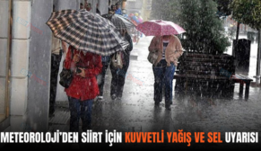 METEOROLOJİ’DEN SİİRT İÇİN KUVVETLİ YAĞIŞ VE SEL UYARISI