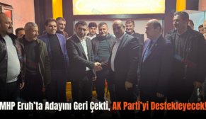 MHP Eruh’ta Adayını Geri Çekti, AK Parti’yi Destekleyecek!