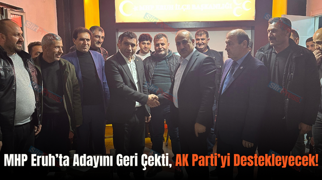 MHP Eruh’ta Adayını Geri Çekti, AK Parti’yi Destekleyecek!