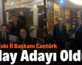 MHP Eski İl Başkanı Cantürk Aday Adayı Oldu!