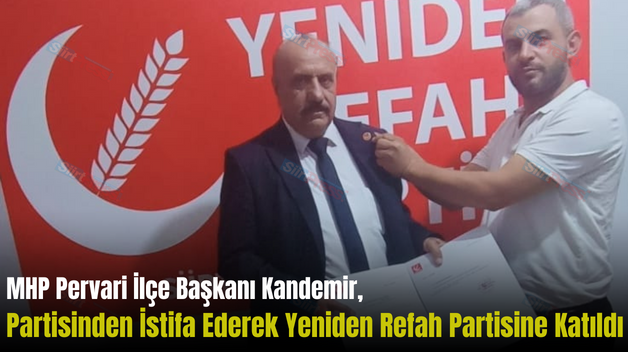 MHP Pervari İlçe Başkanı Kandemir, Partisinden İstifa Ederek Yeniden Refah Partisine Katıldı