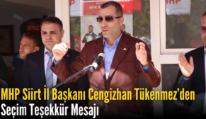 MHP Siirt İl Başkanı Cengizhan Tükenmez’den Seçim Teşekkür Mesajı