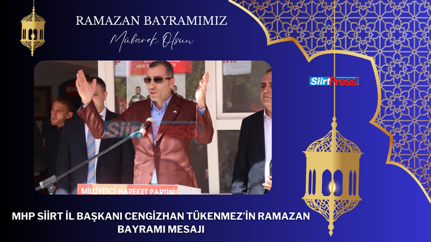 MHP SİİRT İL BAŞKANI CENGİZHAN TÜKENMEZ’İN RAMAZAN BAYRAMI MESAJI