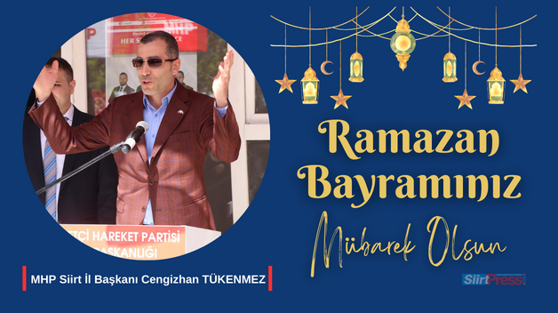 MHP SİİRT İL BAŞKANI CENGİZHAN TÜKENMEZ’İN RAMAZAN BAYRAMI MESAJI