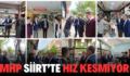 MHP SİİRT’TE HIZ KESMİYOR