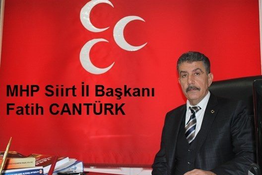 Milliyetçi Hareket Partisi (MHP) Siirt İl Başkanı M.Fatih Cantürk, yayımladığı