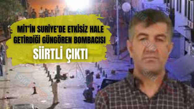 MİT’in Suriye’de Etkisiz Hale Getirdiği Güngören Bombacısı Siirtli Çıktı