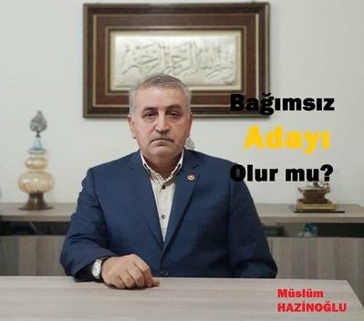 HAZİNOĞLU BAĞIMSIZ BAŞKAN ADAYI OLUR MU?