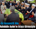 Muş’ta İki Husumetli Aile, Şeyh Muiniddin Aydın’ın Araya Girmesiyle Barıştı