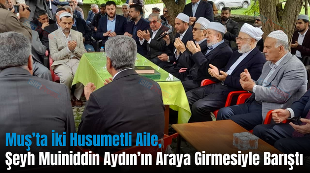 Muş’ta İki Husumetli Aile, Şeyh Muiniddin Aydın’ın Araya Girmesiyle Barıştı