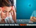 Nöroloji Uzmanı Doktor Osman Öncel, Migren’in Bilinmeyenlerini Anlattı