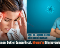 Nöroloji Uzmanı Doktor Osman Öncel, Migren’in Bilinmeyenlerini Anlattı