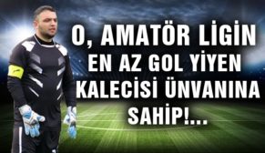 O, AMATÖR LİGİN EN AZ GOL YİYEN KALECİSİ ÜNVANINA SAHİP!…