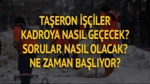Taşeron işçilerinin merak ettiği kadroya geçme detayları gelmeye devam ediyor.